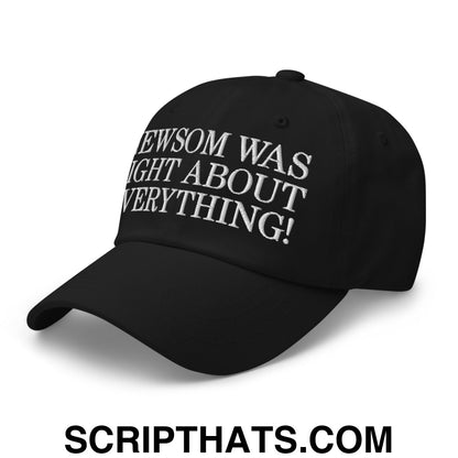 Newsom Was Right About Everything! Embroidered Unstructured Dad Hat Black