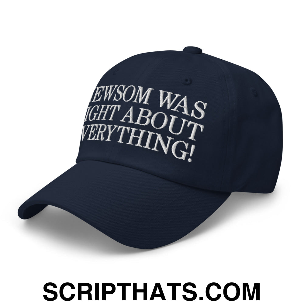 Newsom Was Right About Everything! Embroidered Unstructured Dad Hat Navy