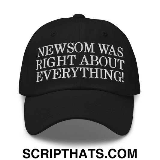 Newsom Was Right About Everything! Embroidered Unstructured Dad Hat Black