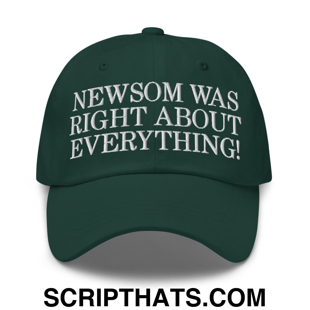 Newsom Was Right About Everything! Embroidered Unstructured Dad Hat Spruce