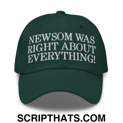 Newsom Was Right About Everything! Embroidered Unstructured Dad Hat Spruce