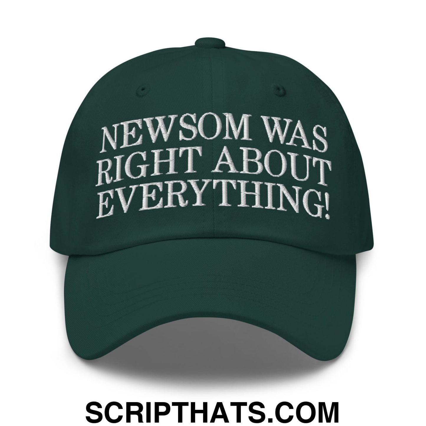 Newsom Was Right About Everything! Embroidered Unstructured Dad Hat Spruce