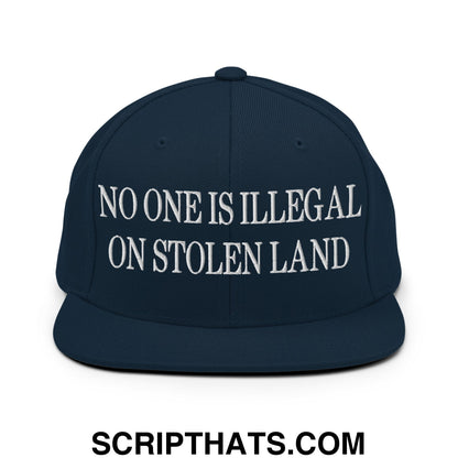 No One is Illegal on Stolen Land Embroidered Flat Bill Brim Snapback Hat Dark Navy