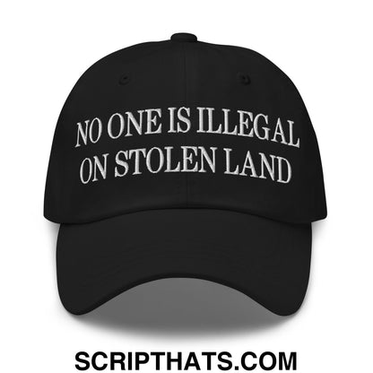 No One is Illegal on Stolen Land Embroidered Unstructured Dad Hat Black