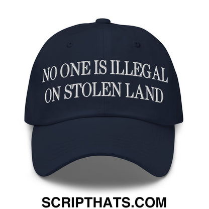 No One is Illegal on Stolen Land Embroidered Unstructured Dad Hat Navy