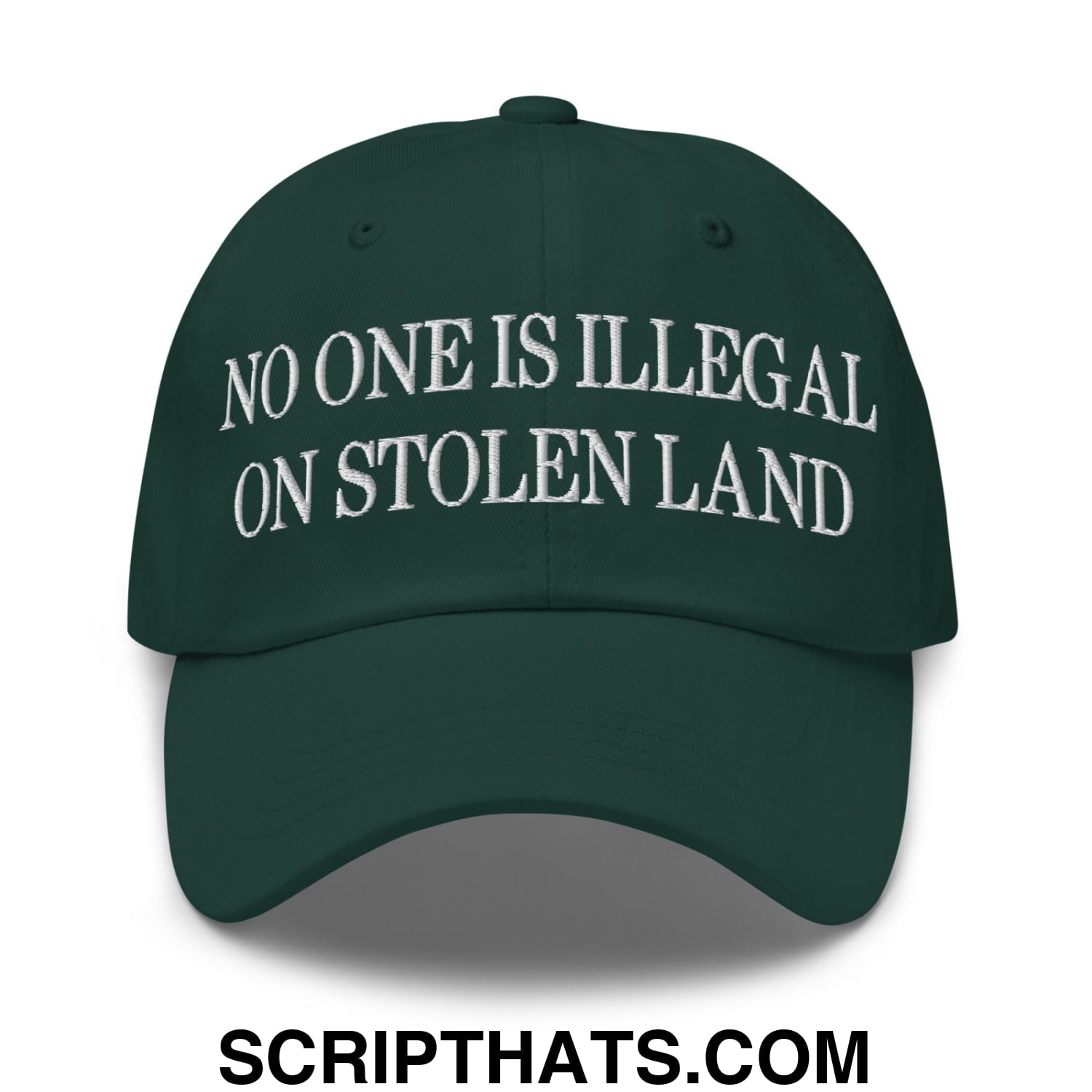 No One is Illegal on Stolen Land Embroidered Unstructured Dad Hat Spruce