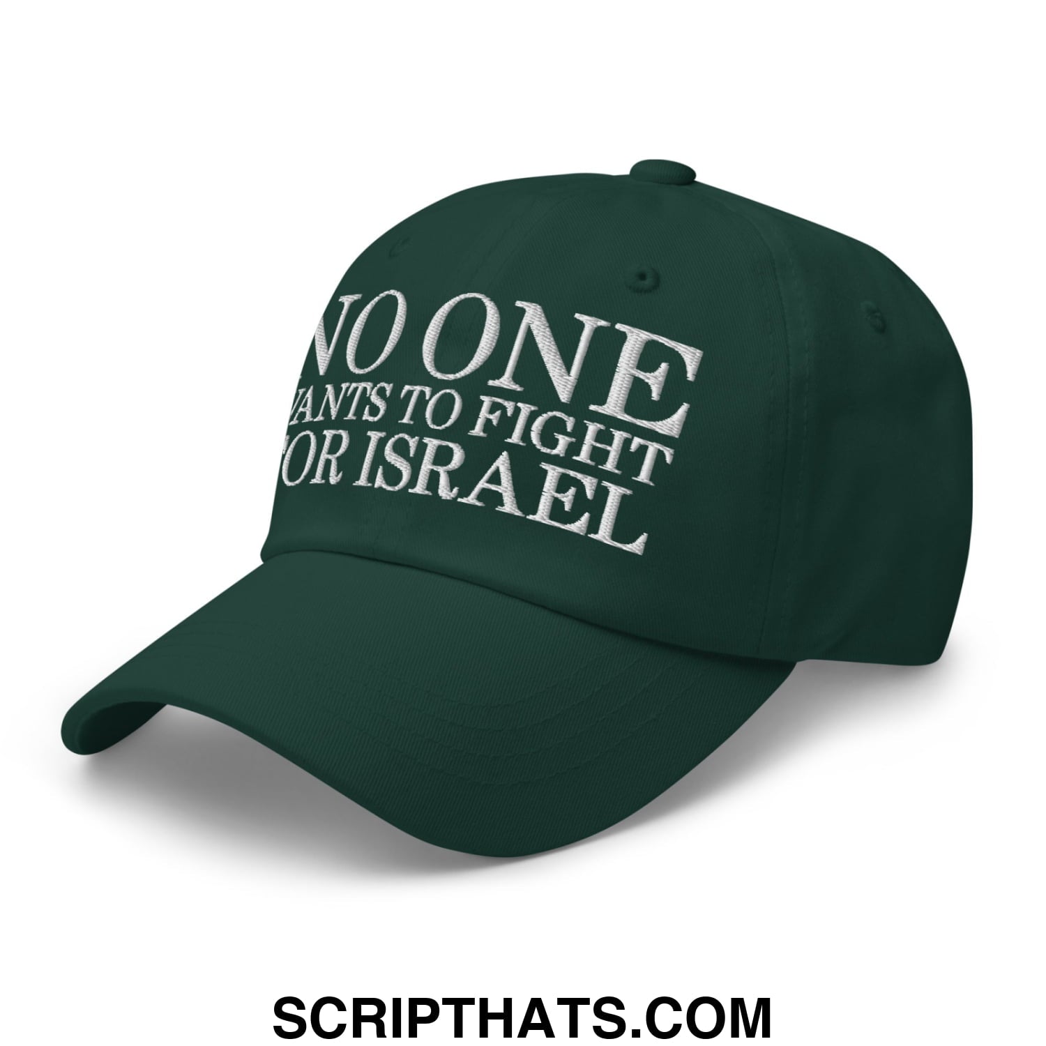 No One Wants To Fight For Israel Embroidered Unstructured Dad Hat Spruce
