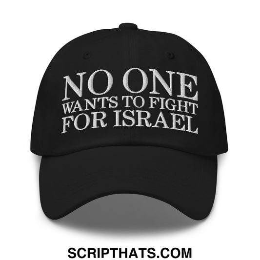 No One Wants To Fight For Israel Embroidered Unstructured Dad Hat Black