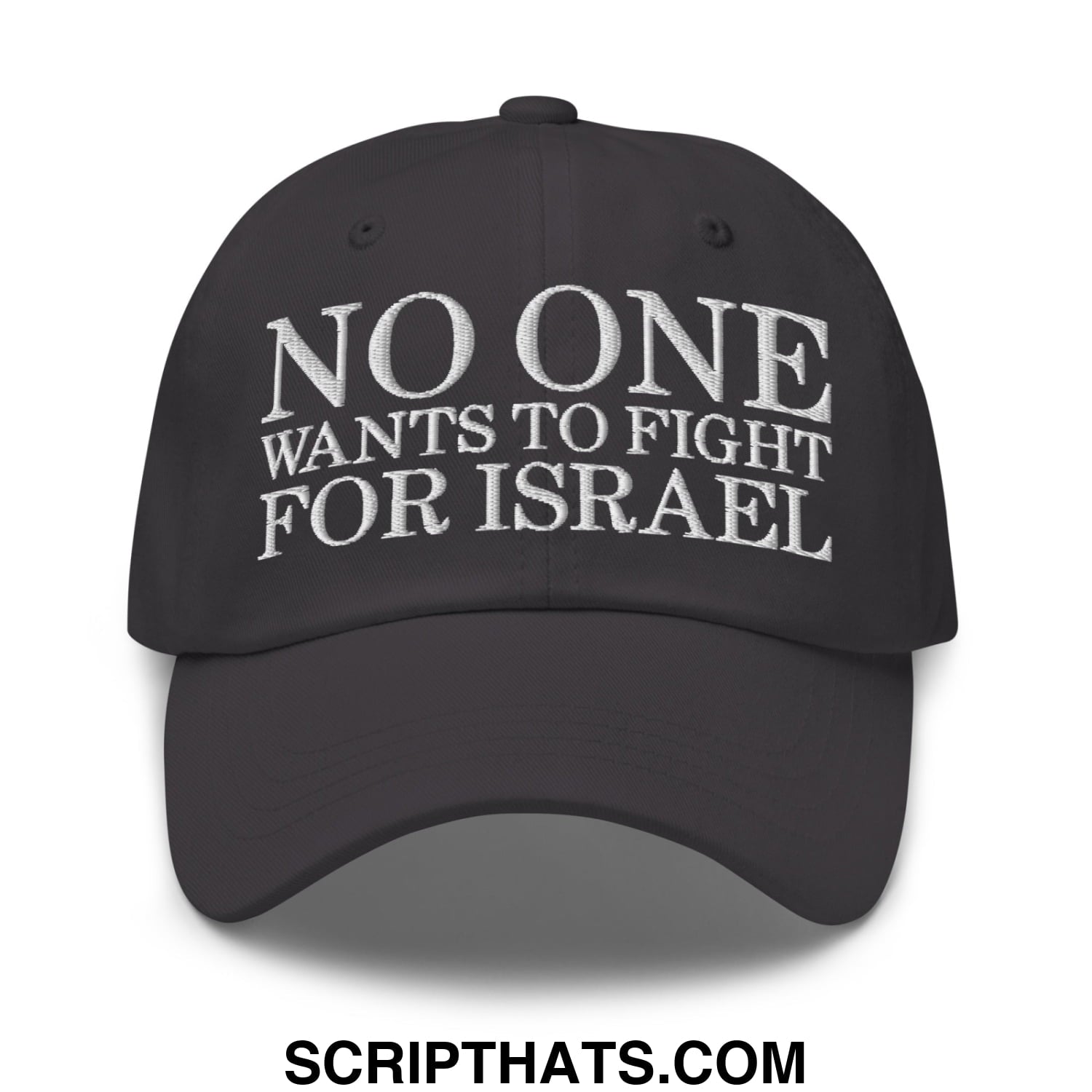 No One Wants To Fight For Israel Embroidered Unstructured Dad Hat Dark Grey