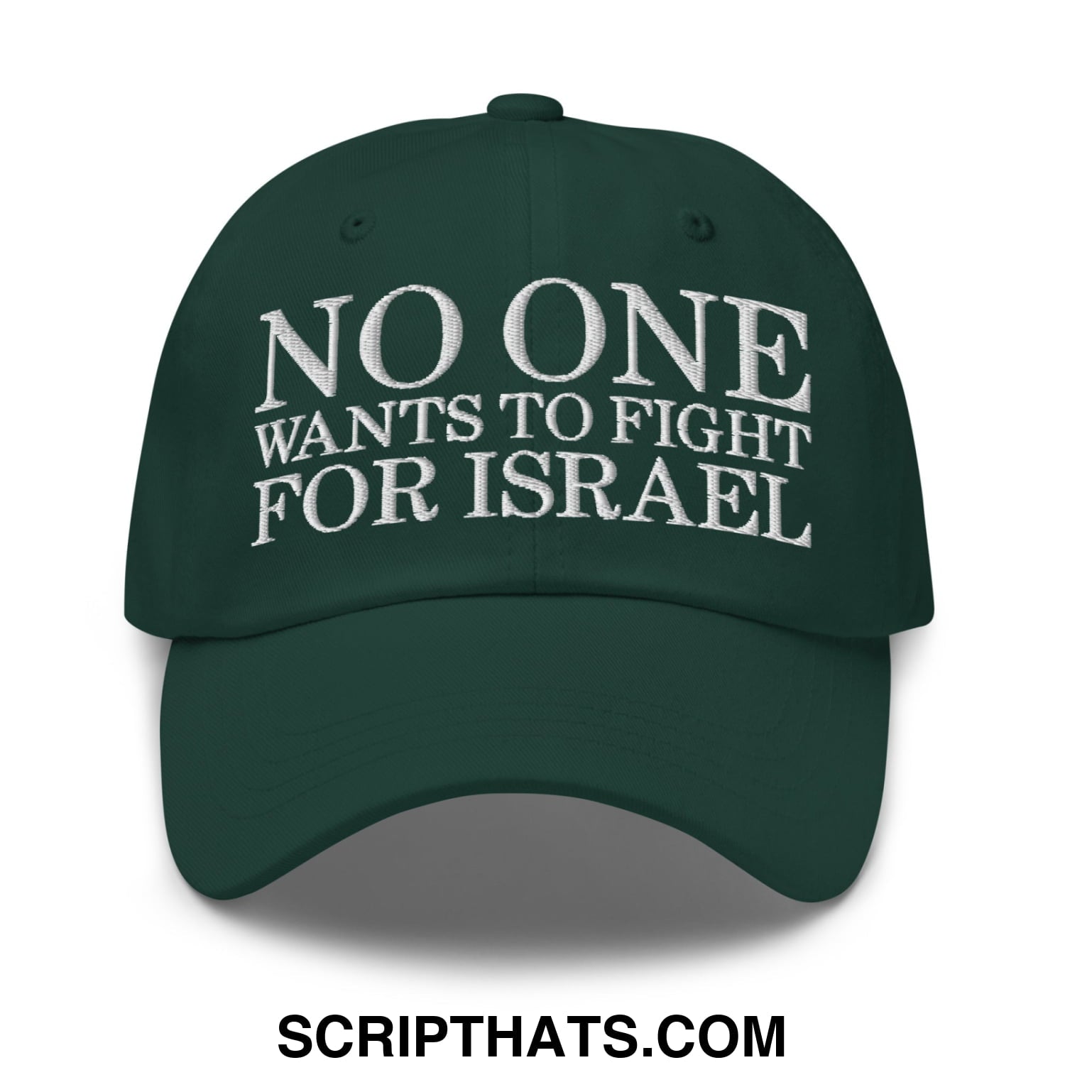 No One Wants To Fight For Israel Embroidered Unstructured Dad Hat Spruce