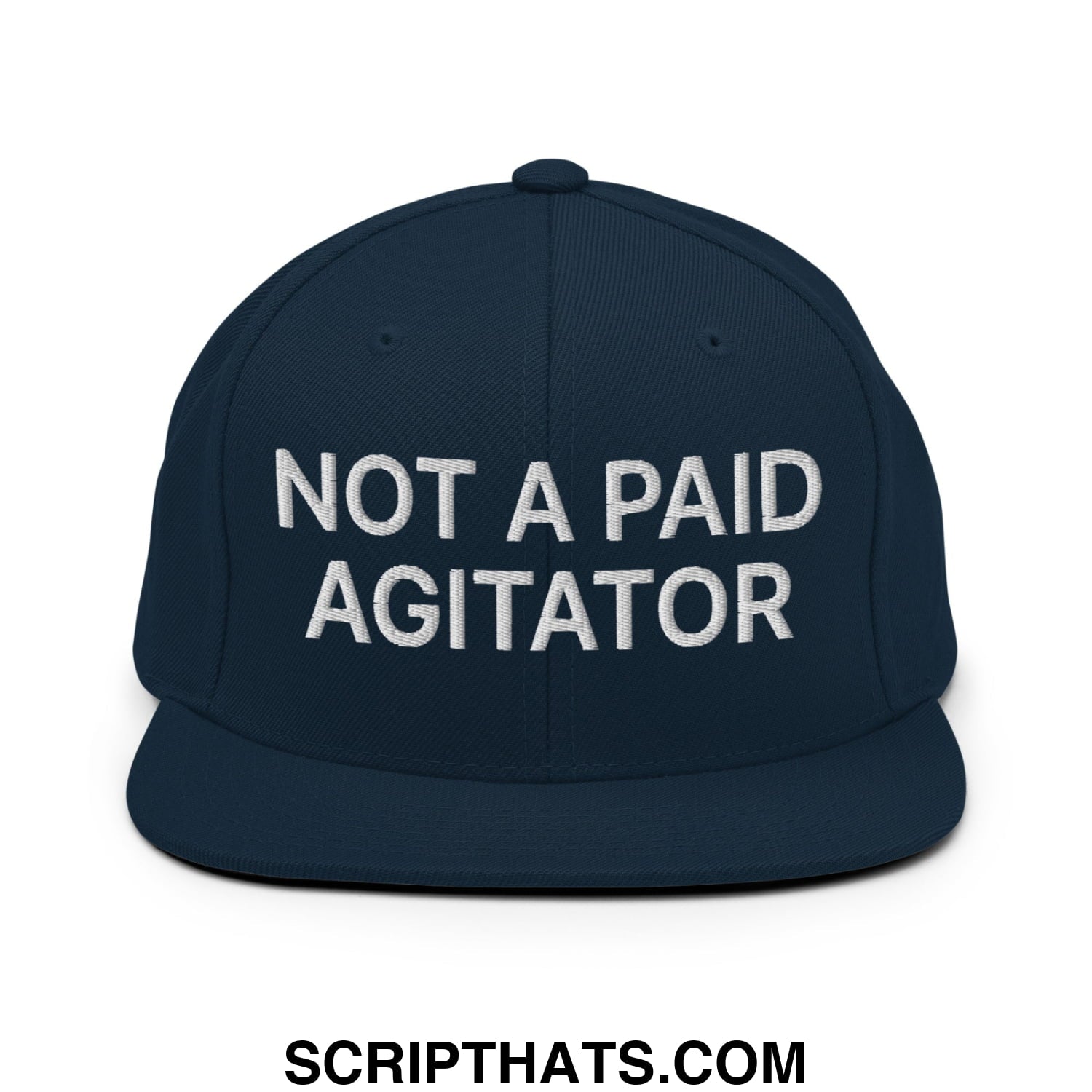 Not a Paid Agitator Embroidered Flat Bill Brim Snapback Hat Dark Navy