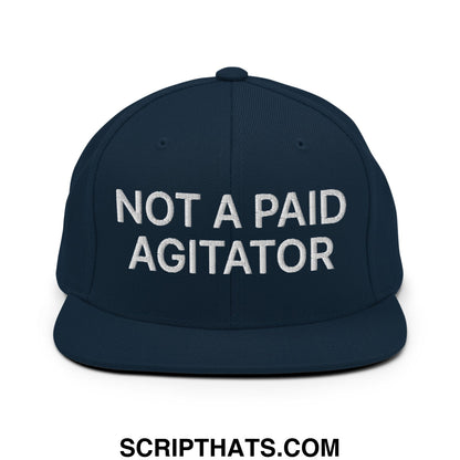 Not a Paid Agitator Embroidered Flat Bill Brim Snapback Hat Dark Navy