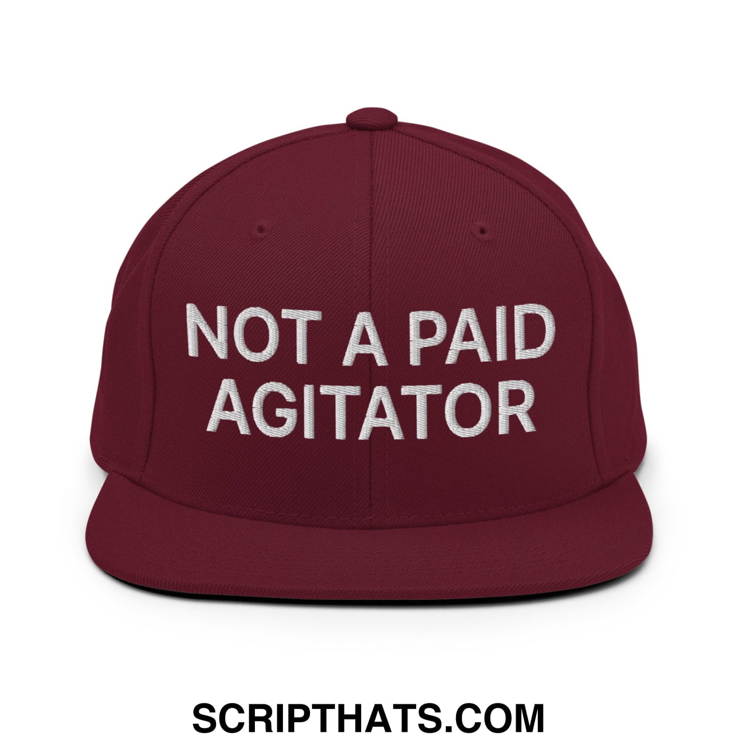 Not a Paid Agitator Embroidered Flat Bill Brim Snapback Hat Maroon