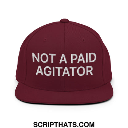 Not a Paid Agitator Embroidered Flat Bill Brim Snapback Hat Maroon