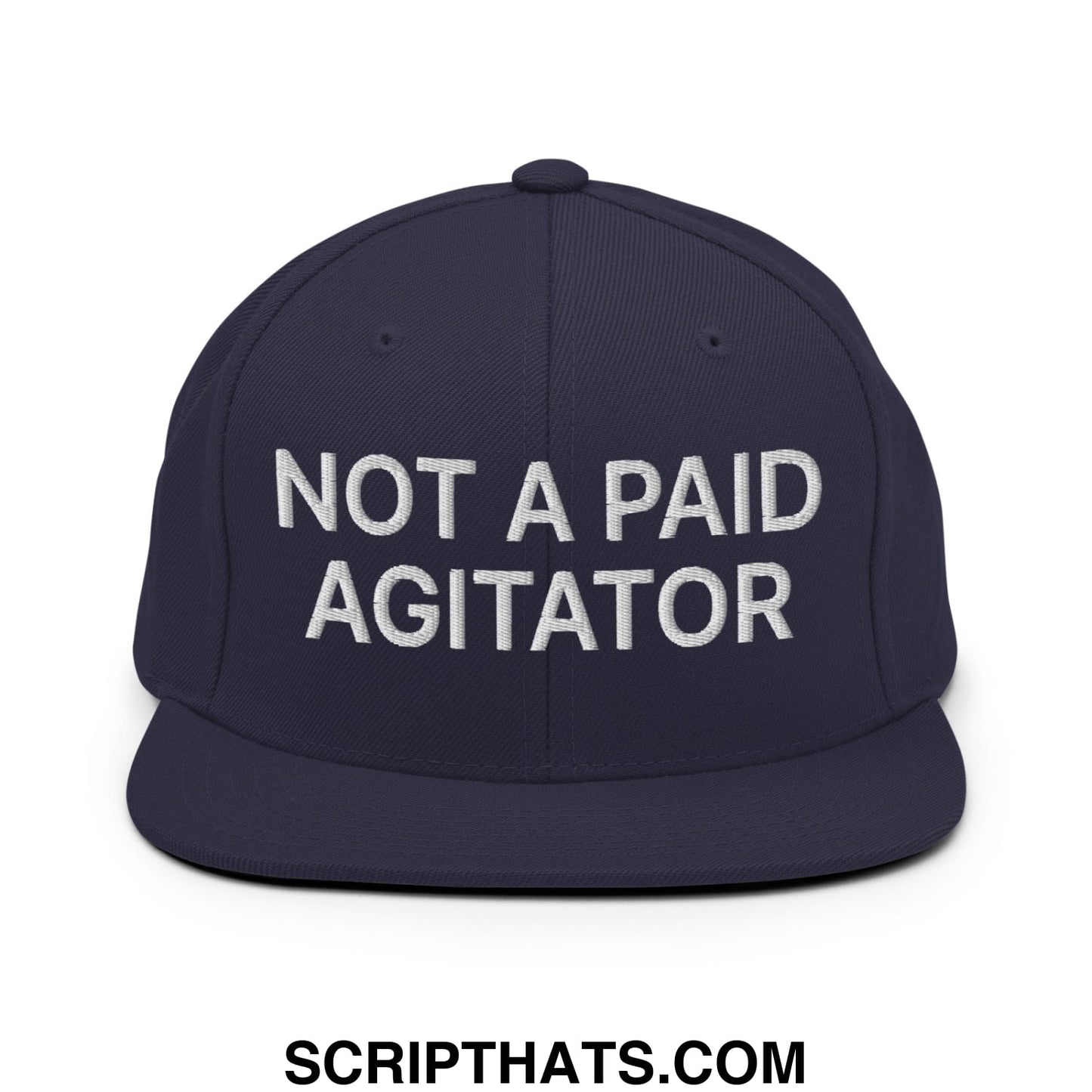 Not a Paid Agitator Embroidered Flat Bill Brim Snapback Hat Navy