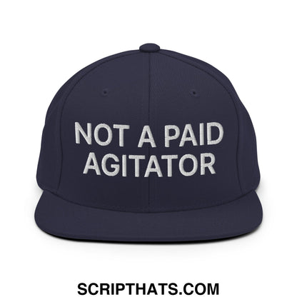 Not a Paid Agitator Embroidered Flat Bill Brim Snapback Hat Navy