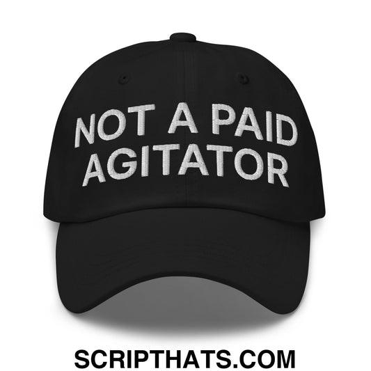 Not a Paid Agitator Embroidered Unstructured Dad Hat Black