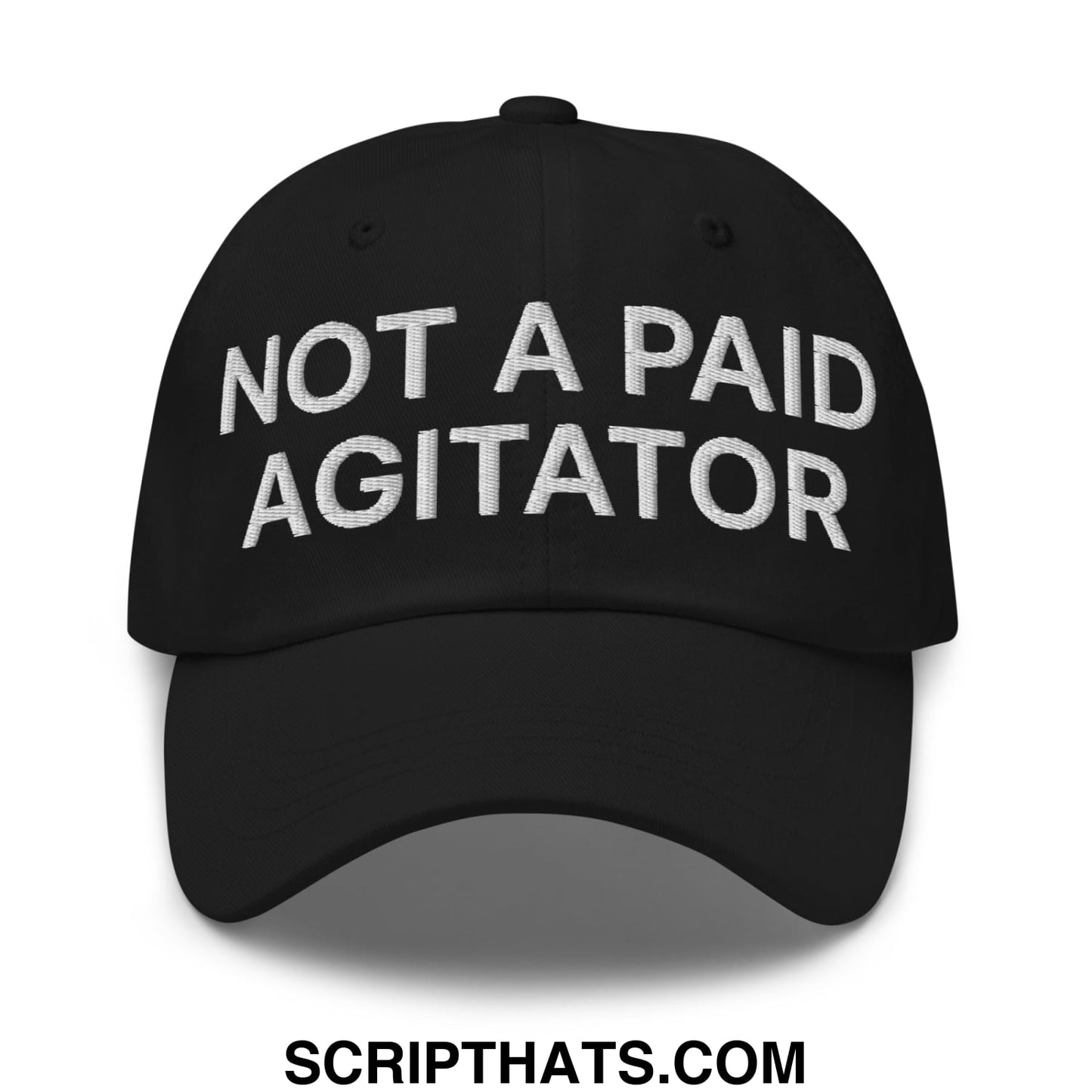 Not a Paid Agitator Embroidered Unstructured Dad Hat Black