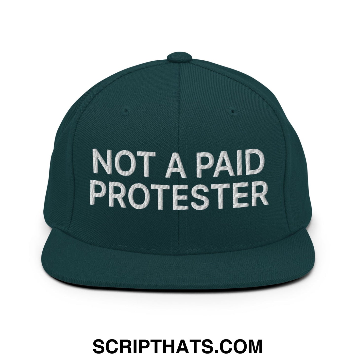 Not a Paid Protester Embroidered Flat Bill Brim Snapback Hat Spruce