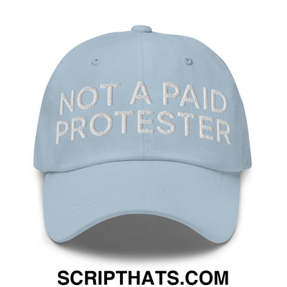 Not a Paid Protester Embroidered Unstructured Dad Hat Light Blue