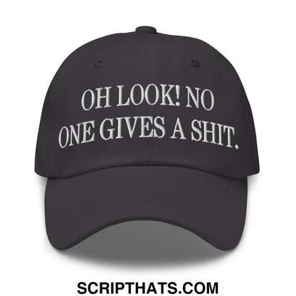 Oh Look! No One Gives A Shit. Embroidered Unstructured Dad Hat Dark Grey