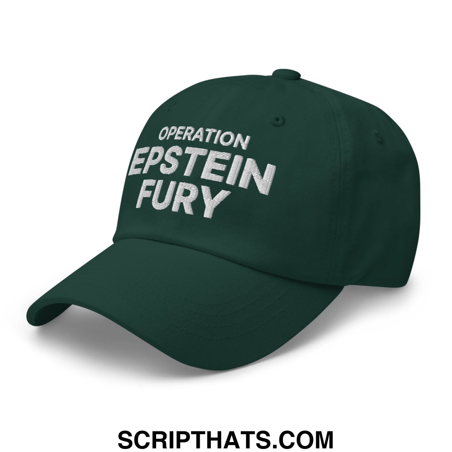 Operation Epstein Fury Embroidered Unstructured Dad Hat Spruce