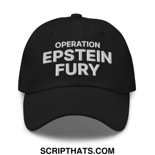 Operation Epstein Fury Embroidered Unstructured Dad Hat Black