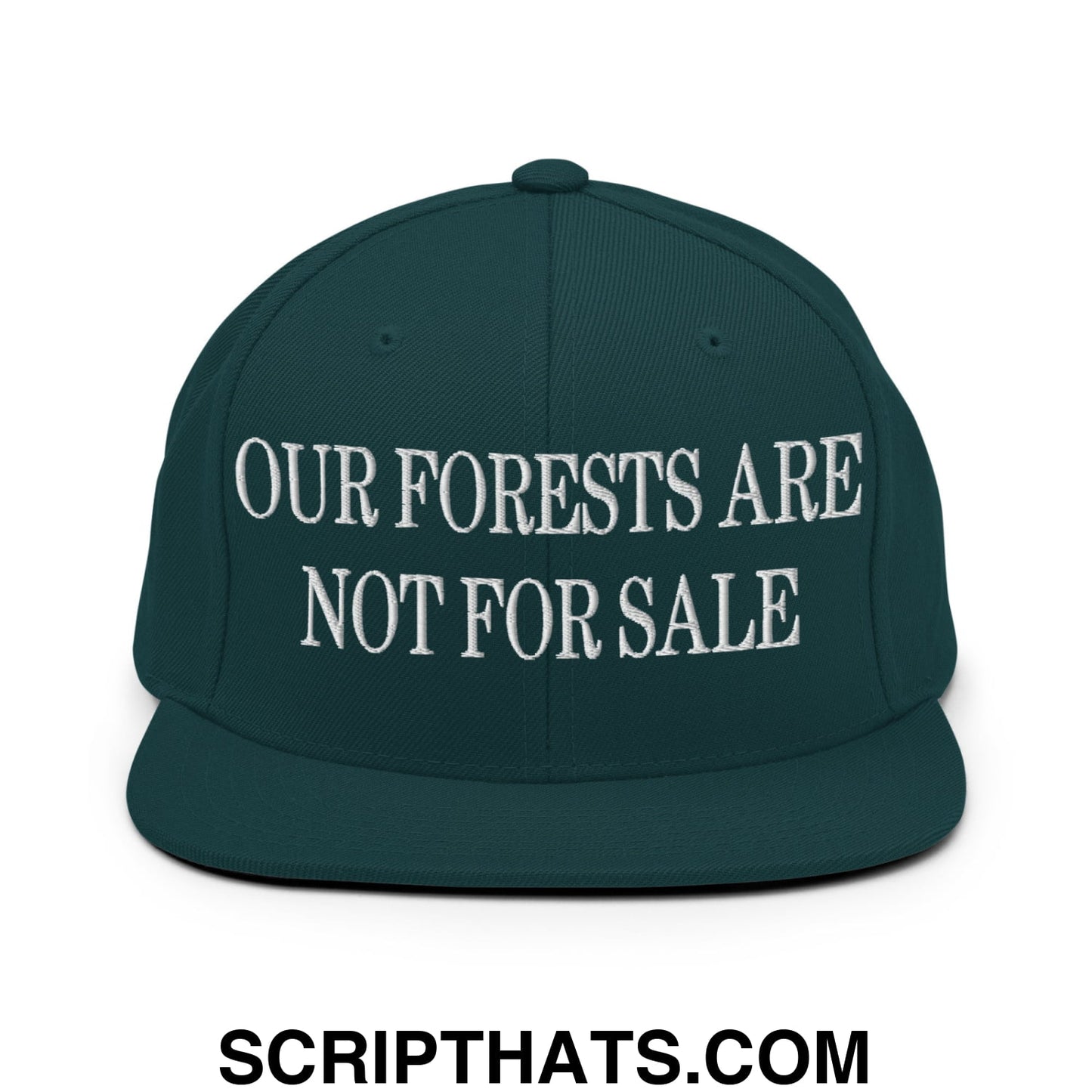 Our Forests Are Not For Sale Embroidered Flat Bill Snapback Hat Spruce