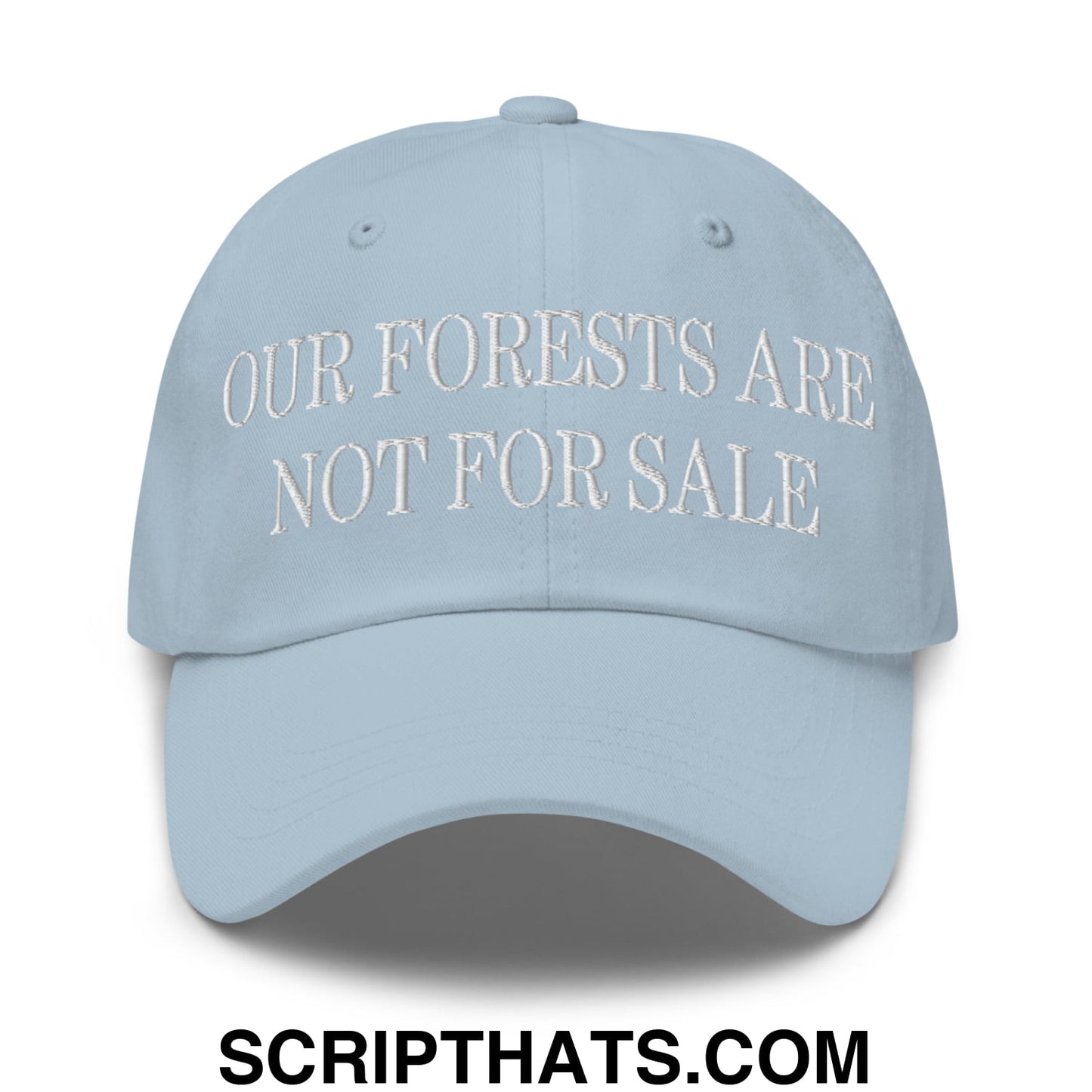 Our Forests Are Not For Sale Embroidered Unstructured Dad Hat Light Blue
