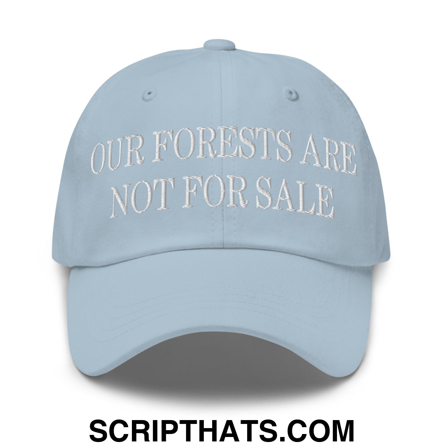 Our Forests Are Not For Sale Embroidered Unstructured Dad Hat Light Blue