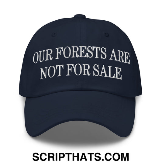 Our Forests Are Not For Sale Embroidered Unstructured Dad Hat Navy