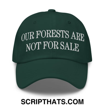 Our Forests Are Not For Sale Embroidered Unstructured Dad Hat Spruce