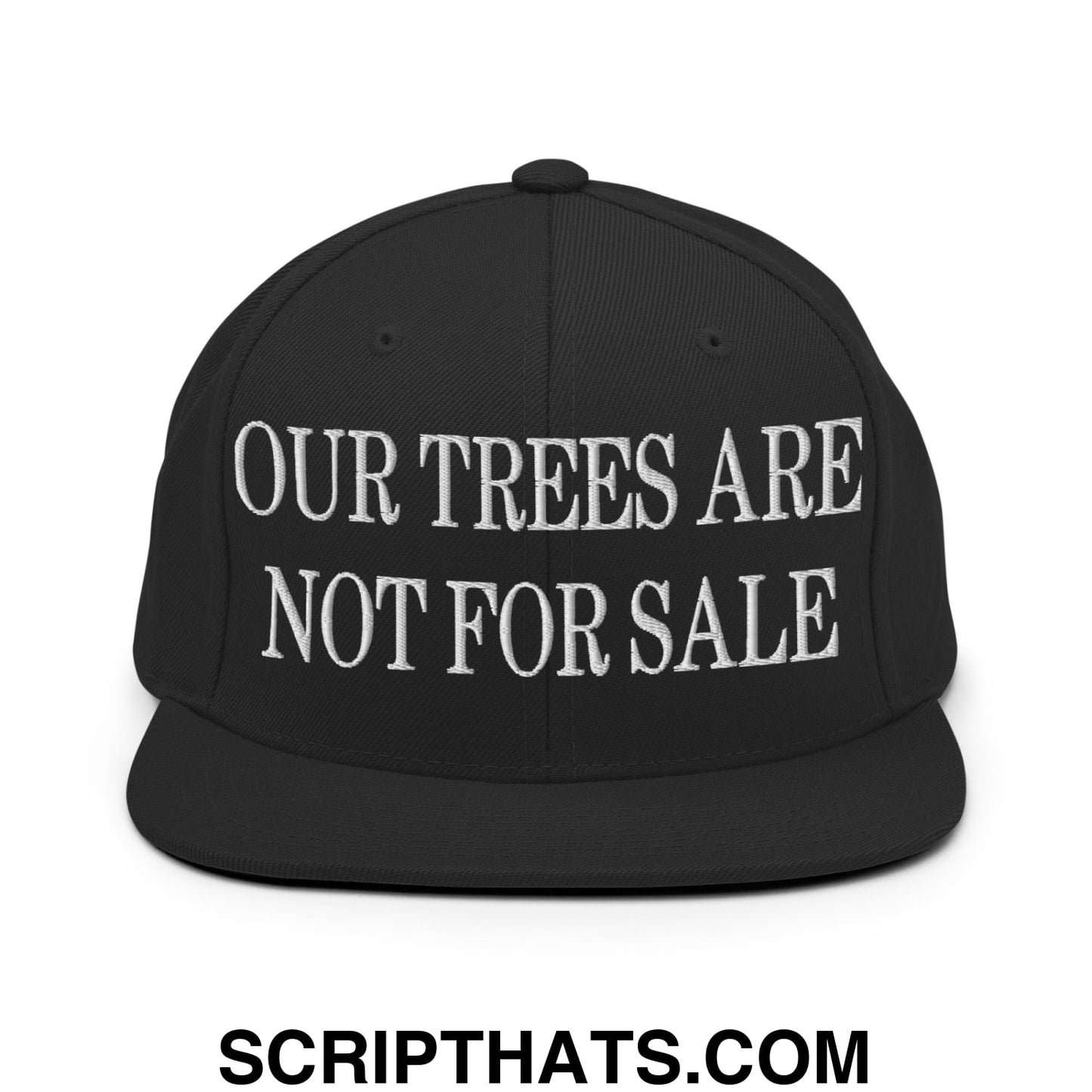 Our Trees Are Not For Sale Embroidered Flat Bill Snapback Hat Black