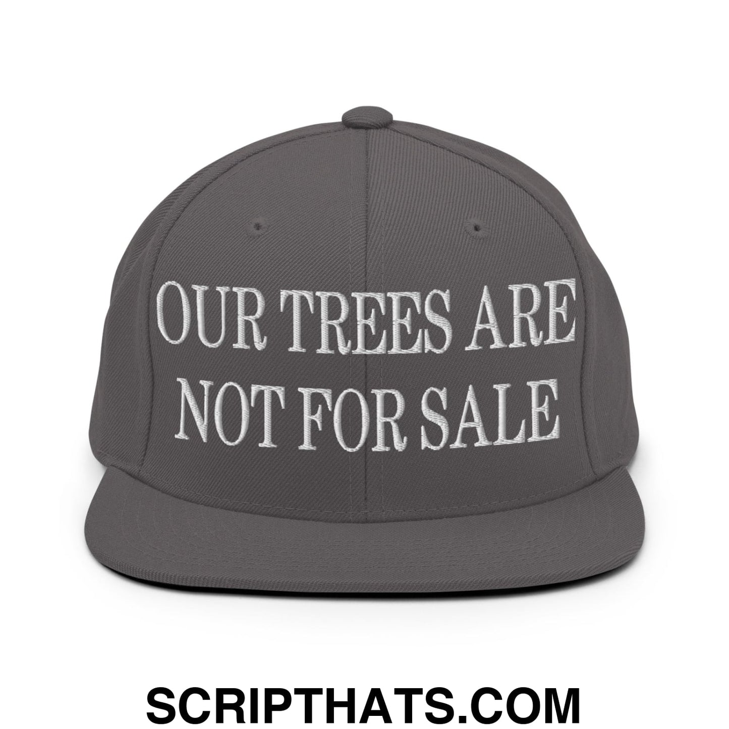 Our Trees Are Not For Sale Embroidered Flat Bill Snapback Hat Dark Grey