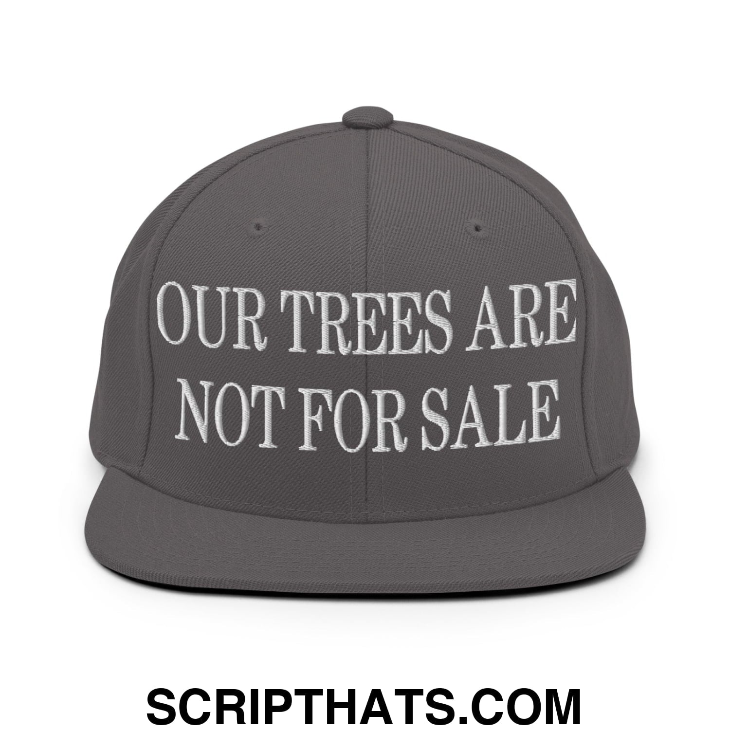 Our Trees Are Not For Sale Embroidered Flat Bill Snapback Hat Dark Grey