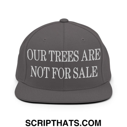 Our Trees Are Not For Sale Embroidered Flat Bill Snapback Hat Dark Grey