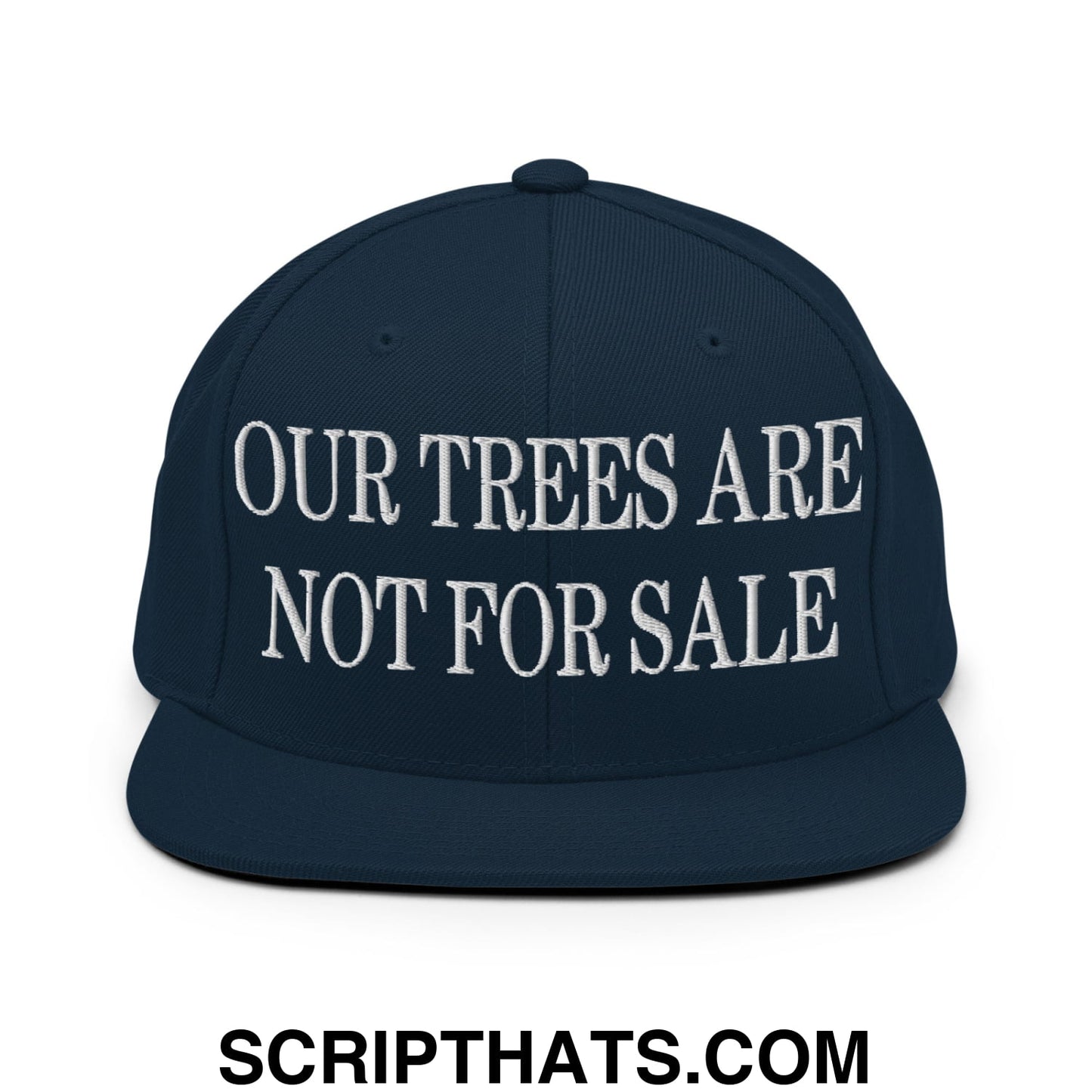 Our Trees Are Not For Sale Embroidered Flat Bill Snapback Hat Dark Navy