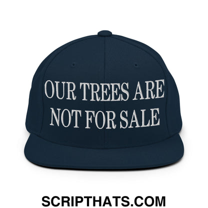 Our Trees Are Not For Sale Embroidered Flat Bill Snapback Hat Dark Navy
