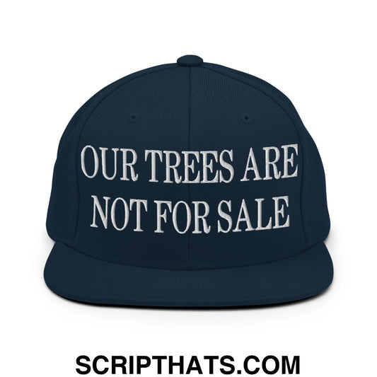 Our Trees Are Not For Sale Embroidered Flat Bill Snapback Hat Dark Navy