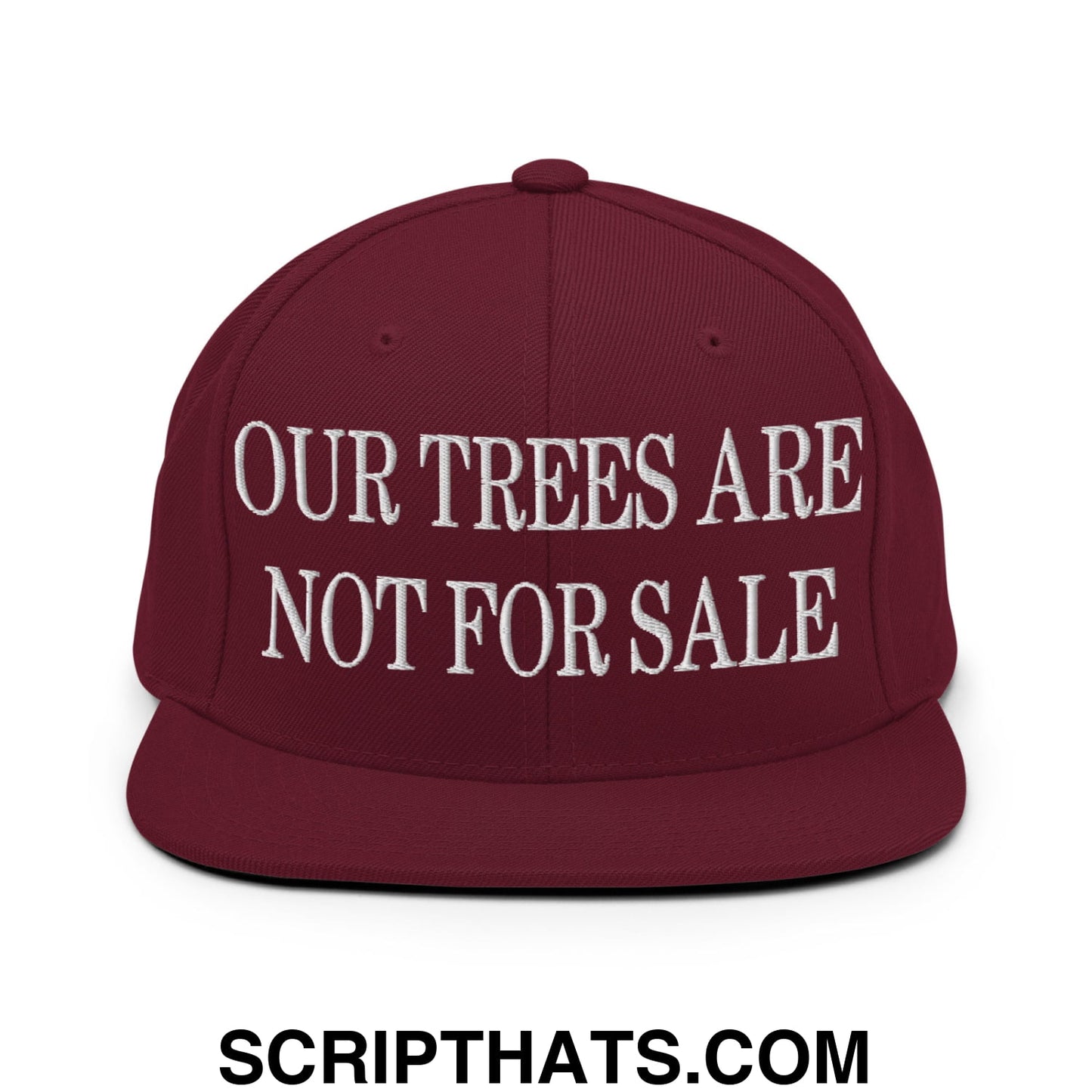 Our Trees Are Not For Sale Embroidered Flat Bill Snapback Hat Maroon