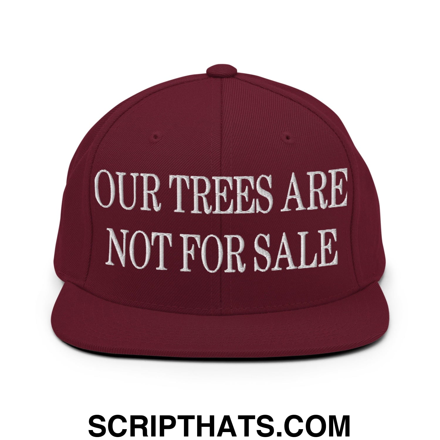 Our Trees Are Not For Sale Embroidered Flat Bill Snapback Hat Maroon