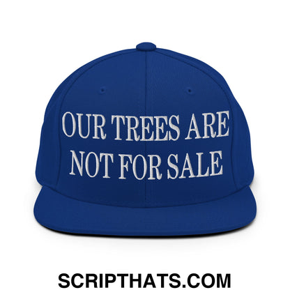 Our Trees Are Not For Sale Embroidered Flat Bill Snapback Hat Royal Blue