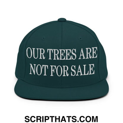 Our Trees Are Not For Sale Embroidered Flat Bill Snapback Hat Spruce