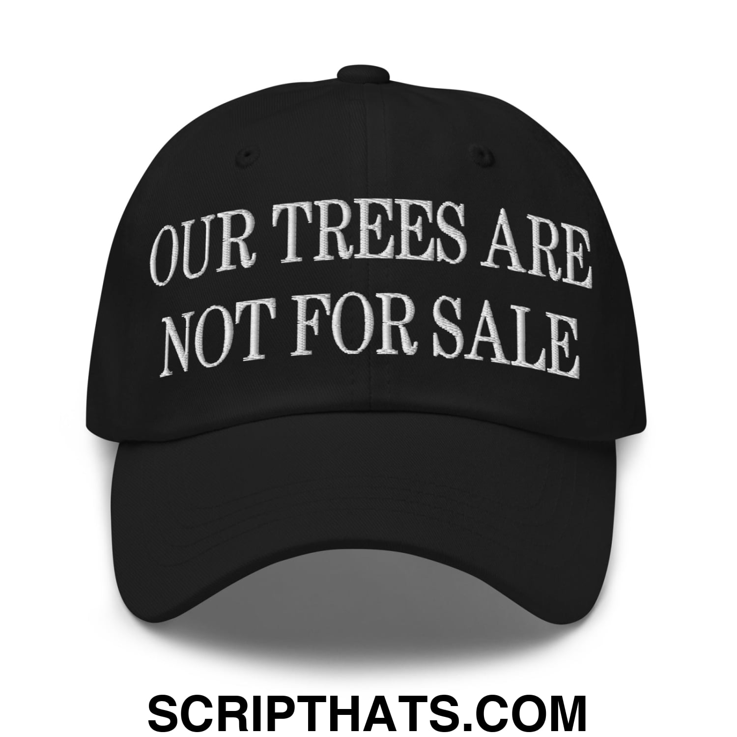 Our Trees Are Not For Sale Embroidered Unstructured Dad Hat Black