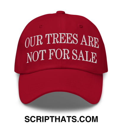 Our Trees Are Not For Sale Embroidered Unstructured Dad Hat Cranberry