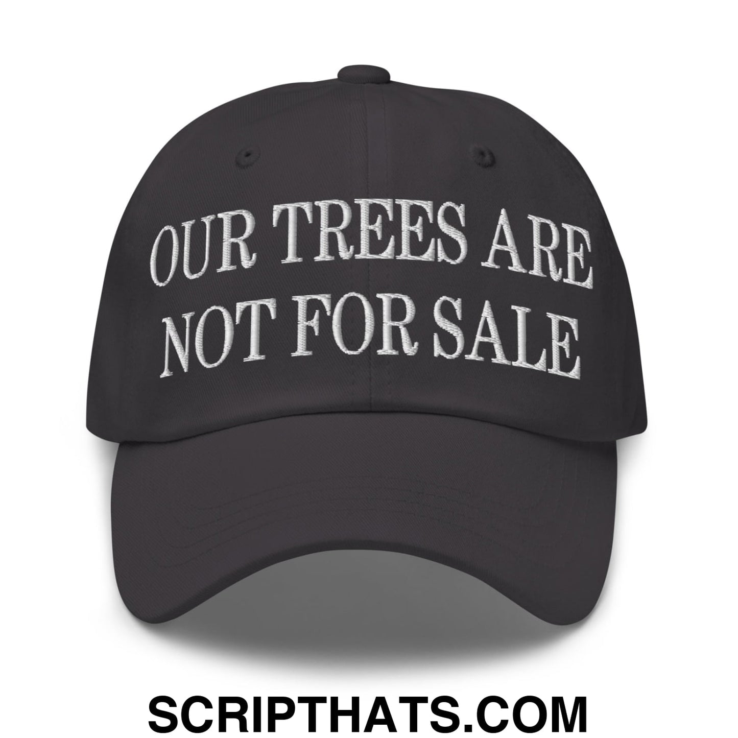 Our Trees Are Not For Sale Embroidered Unstructured Dad Hat Dark Grey