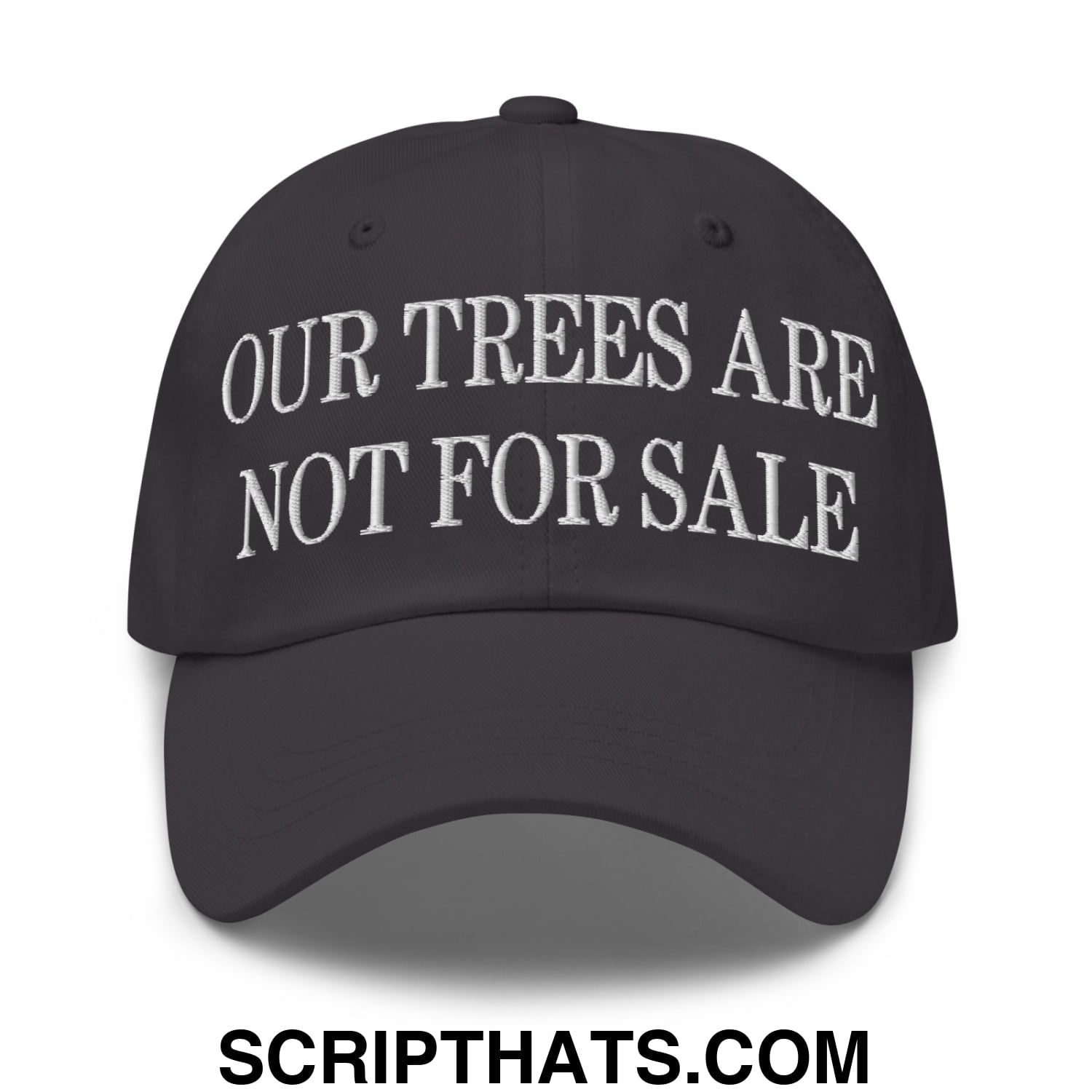 Our Trees Are Not For Sale Embroidered Unstructured Dad Hat Dark Grey