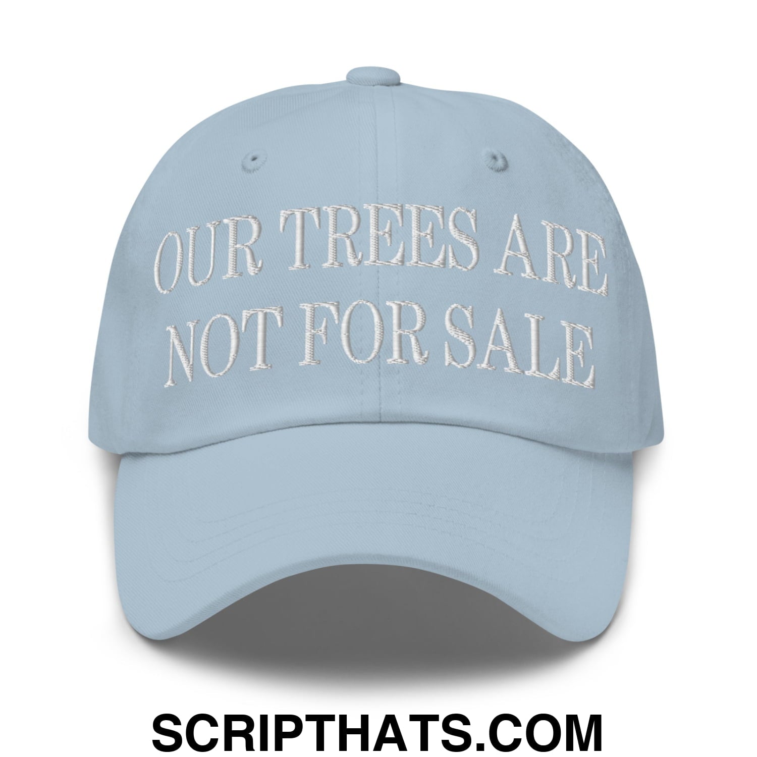 Our Trees Are Not For Sale Embroidered Unstructured Dad Hat Light Blue