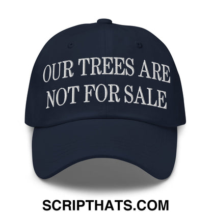 Our Trees Are Not For Sale Embroidered Unstructured Dad Hat Navy