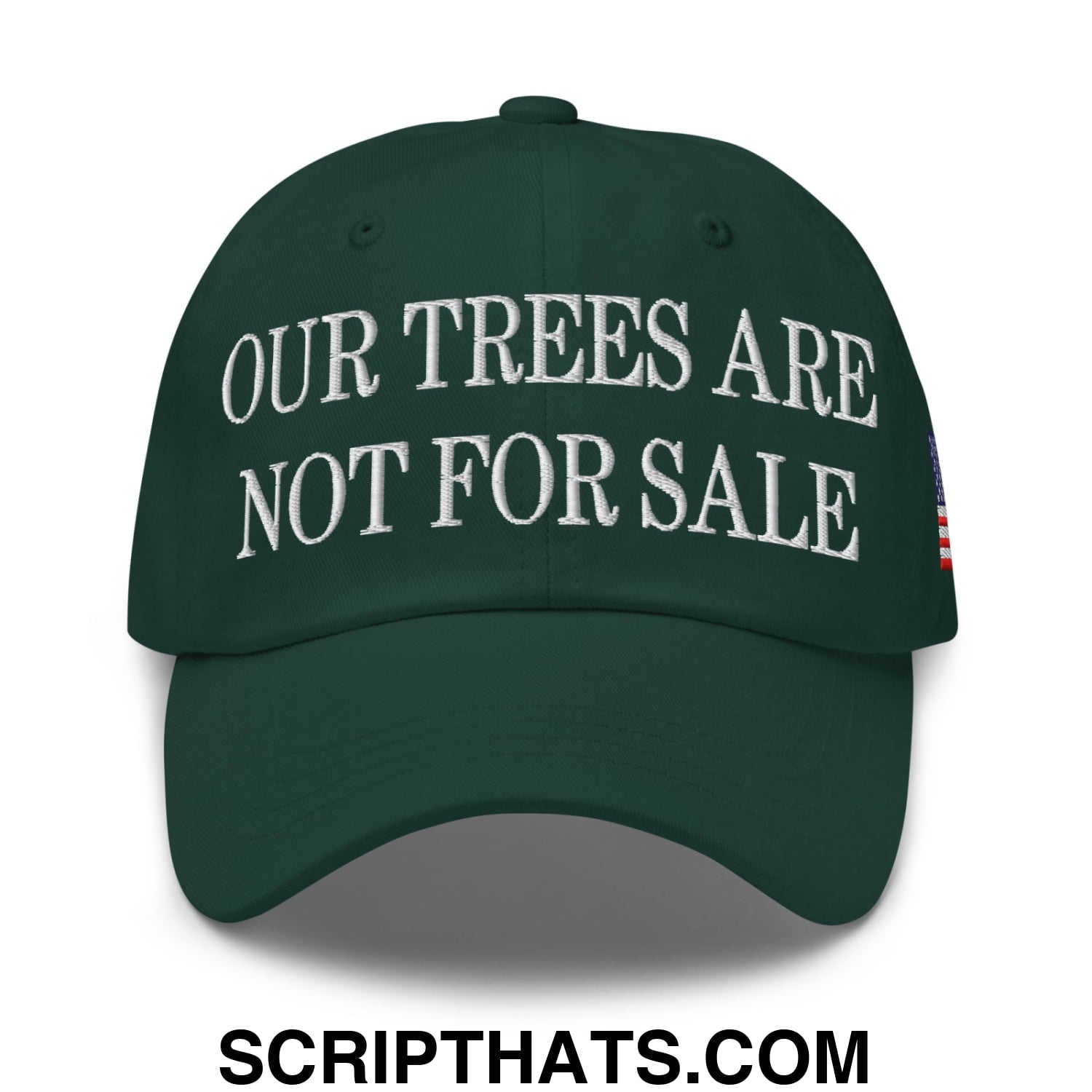 Our Trees Are Not For Sale USFS US Flag Embroidered Unstructured Dad Hat Spruce